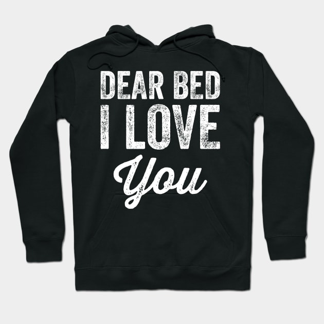 Dear bed I love you Hoodie by captainmood